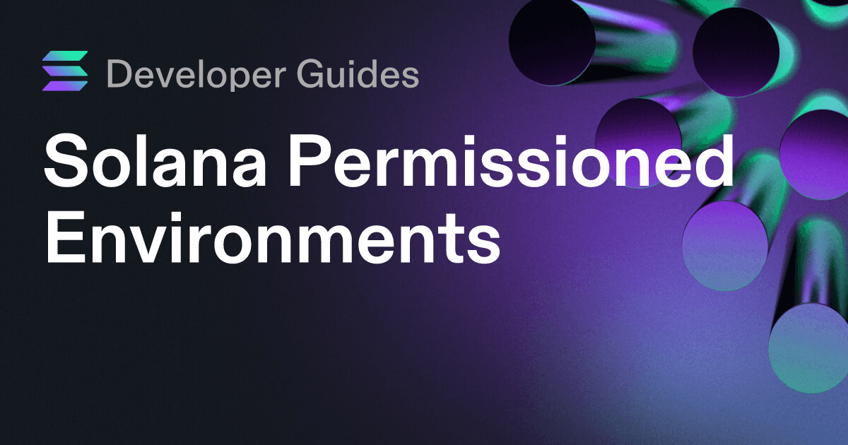 A Guide to Solana Permissioned Environments